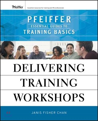 Delivering Training Workshops: Pfeiffer Essential Guides to Training Basics