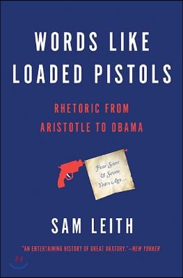 Words Like Loaded Pistols: Rhetoric from Aristotle to Obama