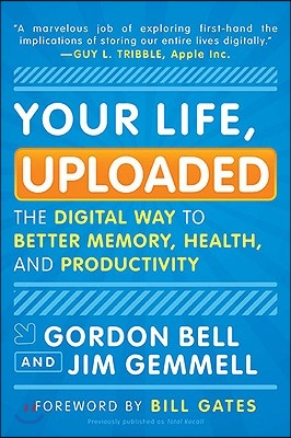 Your Life, Uploaded: The Digital Way to Better Memory, Health, and Productivity