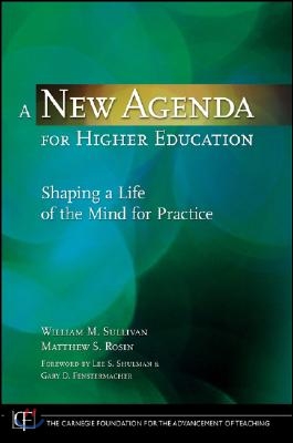 A New Agenda for Higher Education: Shaping a Life of the Mind for Practice