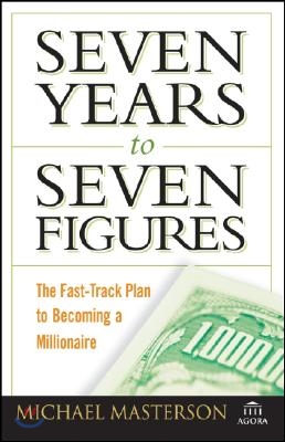 Seven Years to Seven Figures: The Fast-Track Plan to Becoming a Millionaire