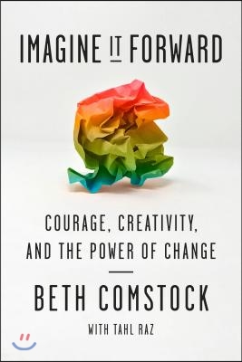 Imagine It Forward: Courage, Creativity, and the Power of Change