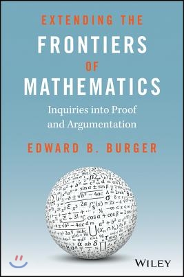 Extending the Frontiers of Mathematics: Inquiries Into Proof and Augmentation