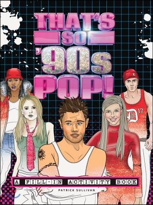 That&#39;s So &#39;90s Pop!: A Fill-In Activity Book