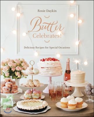 Butter Celebrates!: A Cookbook of Delicious Recipes for Special Occasions