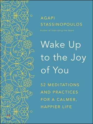 Wake Up to the Joy of You: 52 Meditations and Practices for a Calmer, Happier Life