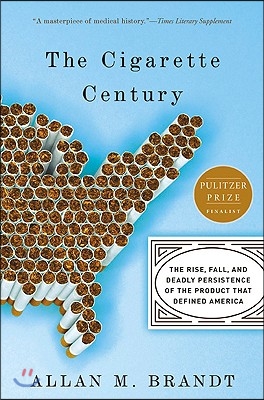 The Cigarette Century: The Rise, Fall, and Deadly Persistence of the Product That Defined America