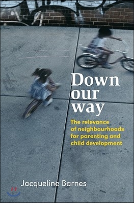 Down Our Way: The Relevance of Neighbourhoods for Parenting and Child Development