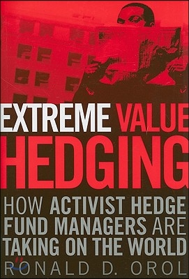 Extreme Value Hedging: How Activist Hedge Fund Managers Are Taking on the World