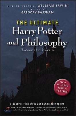 The Ultimate Harry Potter and Philosophy: Hogwarts for Muggles