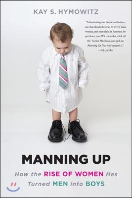Manning Up: How the Rise of Women Has Turned Men Into Boys