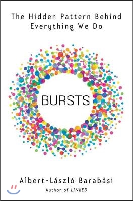 Bursts: The Hidden Patterns Behind Everything We Do, from Your E-mail to Bloody Crusades