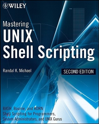 Mastering Unix Shell Scripting: Bash, Bourne, and Korn Shell Scripting for Programmers, System Administrators, and Unix Gurus