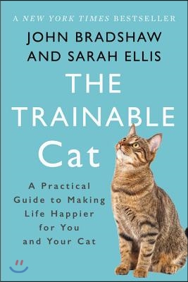 The Trainable Cat: A Practical Guide to Making Life Happier for You and Your Cat