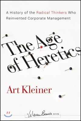 The Age of Heretics: A History of the Radical Thinkers Who Reinvented Corporate Management