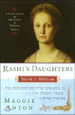 Rashi's Daughters, Book II: Miriam: A Novel of Love and the Talmud in Medieval France