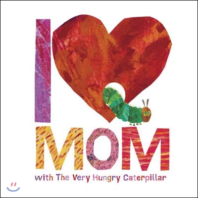 I Love Mom with the Very Hungry Caterpillar