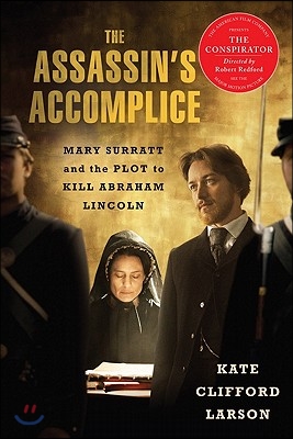 The Assassin&#39;s Accomplice: Mary Surratt and the Plot to Kill Abraham Lincoln