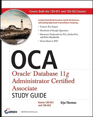 OCA: Oracle Database 11g Administrator Certified Associate Study Guide: Exams 1Z0-051 and 1Z0-052 [With CDROM]