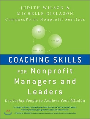 Coaching Skills for Nonprofit Managers and Leaders: Developing People to Achieve Your Mission