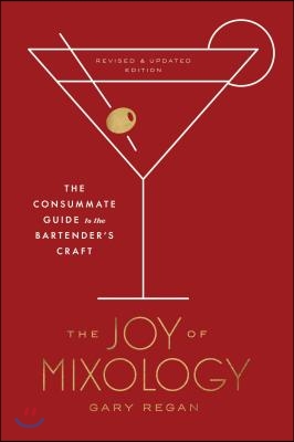 The Joy of Mixology, Revised and Updated Edition: The Consummate Guide to the Bartender&#39;s Craft