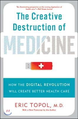 The Creative Destruction of Medicine (Revised and Expanded Edition)