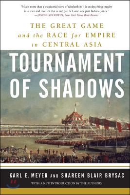 Tournament of Shadows: The Great Game and the Race for Empire in Central Asia