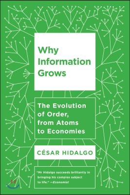 Why Information Grows: The Evolution of Order, from Atoms to Economies