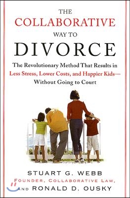 The Collaborative Way to Divorce: The Revolutionary Method That Results in Less Stress, Lowercosts, and Happier KI Ds--Without Going to Court