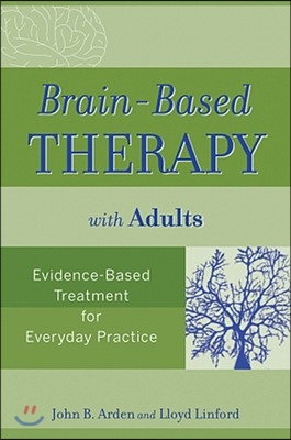 Brain-Based Therapy with Adults: Evidence-Based Treatment for Everyday Practice