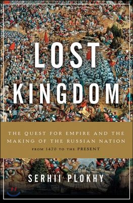 Lost Kingdom: The Quest for Empire and the Making of the Russian Nation