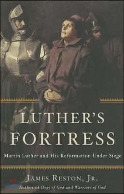 Luther&#39;s Fortress: Martin Luther and His Reformation Under Siege