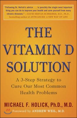 The Vitamin D Solution: A 3-Step Strategy to Cure Our Most Common Health Problems