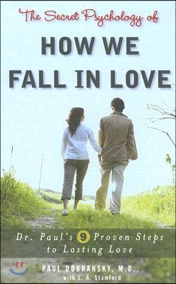 The Secret Psychology of How We Fall in Love: Dr. Paul's 9 Proven Steps to Lasting Love