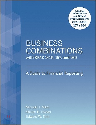 Business Combinations with SFAS 141R, 157, and 160: A Guide to Financial Reporting