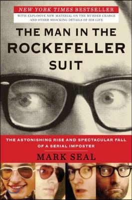 The Man in the Rockefeller Suit: The Astonishing Rise and Spectacular Fall of a Serial Impostor