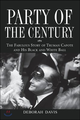 Party of the Century: The Fabulous Story of Truman Capote and His Black and White Ball