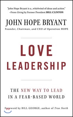 Love Leadership: The New Way to Lead in a Fear-Based World