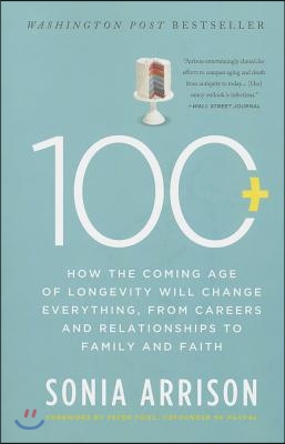 100 Plus: How the Coming Age of Longevity Will Change Everything, from Careers and Relationships to Family and Faith