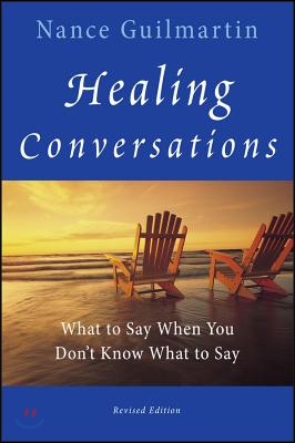 Healing Conversations: What to Say When You Don&#39;t Know What to Say