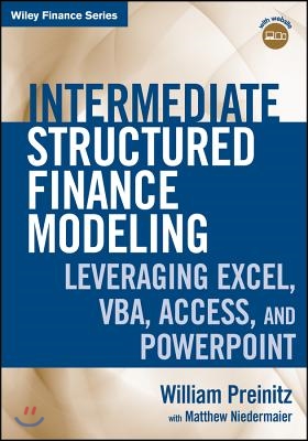 Intermediate Structured Finance Modeling, with Website: Leveraging Excel, Vba, Access, and PowerPoint