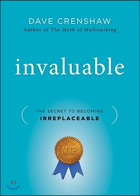 Invaluable: The Secret to Becoming Irreplaceable