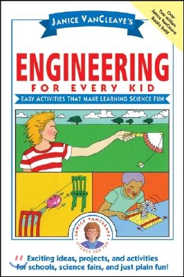 Janice Vancleave&#39;s Engineering for Every Kid: Easy Activities That Make Learning Science Fun