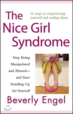 The Nice Girl Syndrome: Stop Being Manipulated and Abused -- And Start Standing Up for Yourself