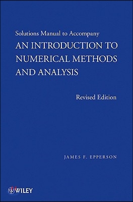 An Introduction to Numerical Methods and Analysis, Solutions Manual