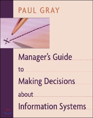 Manager&#39;s Guide to Making Decisions about Information Systems