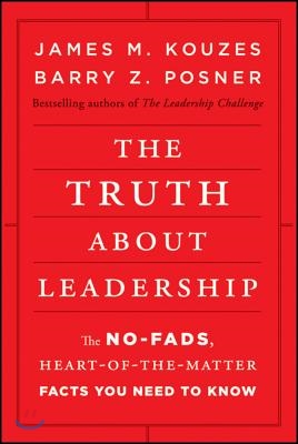 The Truth about Leadership: The No-Fads, Heart-Of-The-Matter Facts You Need to Know