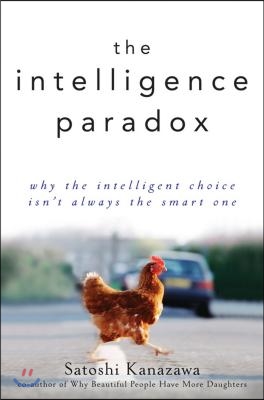 The Intelligence Paradox: Why the Intelligent Choice Isn&#39;t Always the Smart One