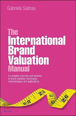 The International Brand Valuation Manual: A Complete Overview and Analysis of Brand Valuation Techniques, Methodologies and Applications