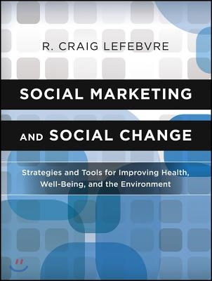 Social Marketing and Social Change: Strategies and Tools for Health, Well-Being, and the Environment